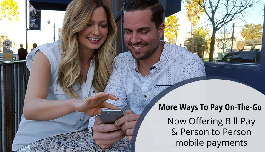 More Ways To Pay On-The-Go. Now Offering Bill Pay & Person to Person mobile payments